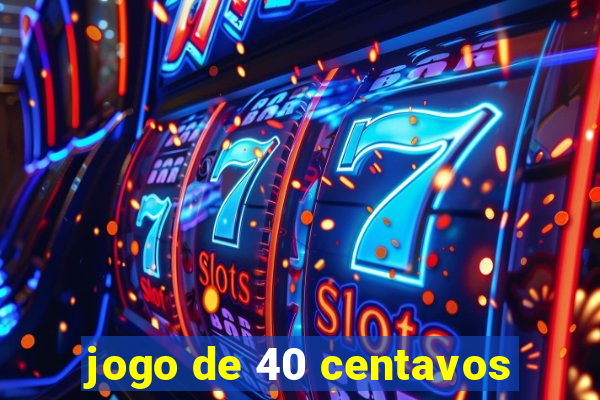 jogo de 40 centavos